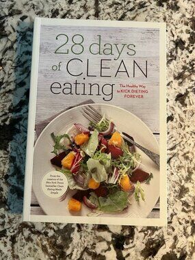 Brand New 28 Days of Clean Eating/The Healthy Way to Kick Dieting Forever
